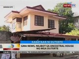 BT: GMA News, nilibot ang ancestral house ng mga Duterte