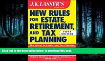 READ book  JK Lasser s New Rules for Estate, Retirement, and Tax Planning Stewart H. Welch III