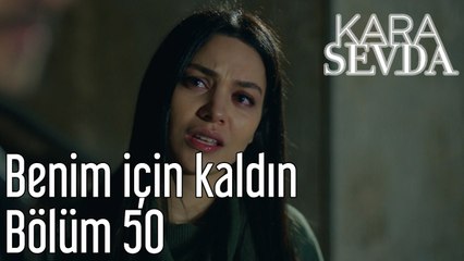 Kara Sevda 50. Bölüm - Benim İçin Kaldın
