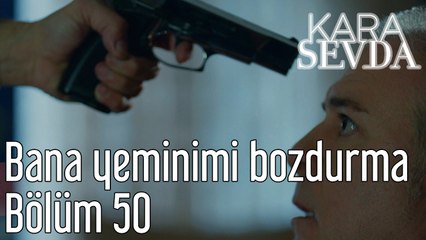 Kara Sevda 50. Bölüm - Bana Yeminimi Bozdurma