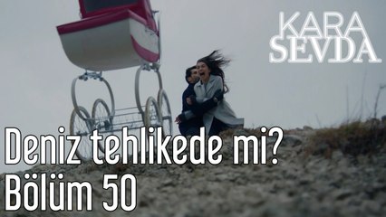 Kara Sevda 50. Bölüm - Deniz Tehlikede mi?