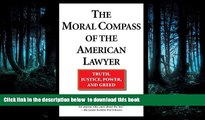 READ book  The Moral Compass of the American Lawyer: Truth, Justice, Power, and Greed Richard A.