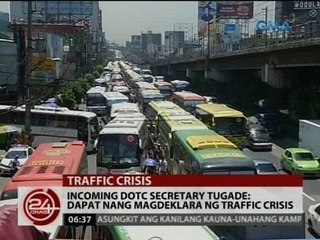 24 Oras: Incoming DOTC Sec. Tugade: Dapat nang magdeklara ng traffic crisis