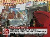 24 Oras: Mga naka-costume na lechon, ipinarada sa pista ng San Juan Bautista