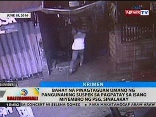 Bahay na pinagtaguan umano ng pangunahing suspek sa pagpatay sa isang miyembro ng PSG, sinalakay