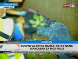 BT: Suspek sa akyat-bahay, patay nang manlaban sa mga pulis