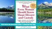 READ book  What Every Woman Should Know About Divorce and Custody (Rev): Judges, Lawyers, and
