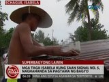 24 Oras: Mga taga-Isabela kung saan signal no. 5, naghahanda sa pagtama ng bagyo