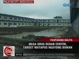 24 Oras: Mega Drug Rehab Center, target matapos ngayong buwan
