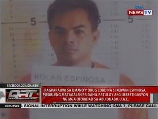 Pagpapauwi sa umano'y drug lord na si Kerwin Espinosa, posibleng matagalan pa
