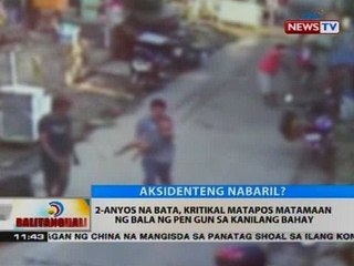 2-anyos na bata, kritikal matapos matamaan ng bala ng pen gun sa kanilang bahay