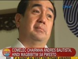 UB: Comelec Chairman Andres Bautista, hindi magbibitiw sa pwesto