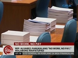24 Oras: Rep. Alvarez: Panukalang "no work, no pay", malabong maipatupad