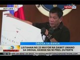 BT: Listahan ng 23 mayor na dawit umano sa droga, hawak na ni Pres. Duterte