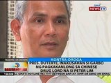 Pres. Duterte, inakusahan si Garbo ng pagkakanlong sa Chinese drug lord na si Peter Lim