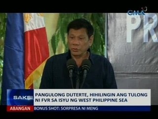 SAKSI: Pangulong Duterte, hihilingin ang tulong ni FVR sa isyu ng West Philippine Sea
