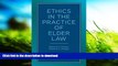 FREE [DOWNLOAD] Ethics in the Practice of Elder Law Roberta K. Flowers FREE BOOK ONLINE