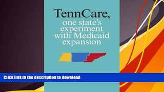 FREE [DOWNLOAD] TennCare, One State s Experiment with Medicaid Expansion Christina Juris Bennett