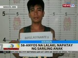 BT: 58-anyos na lalaki, napatay ng sariling anak