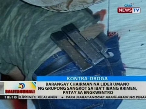 Barangay chairman na lider umano ng grupong sangkot sa iba't ibang krimen, patay sa engkwentro