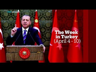 TRT World - World in Focus: The week in Turkey (April 4 - 10)
