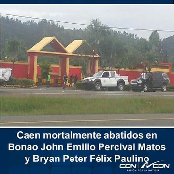 Caen mortalmente abatidos en Bonao al enfrentar efectivo militares y policiales John Emilio Percival Matos y Bryan Peter