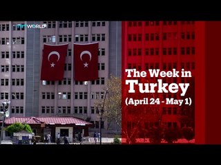 TRT World - World in Focus: The Week in Turkey (April 24 - May 1)
