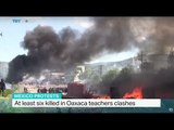 At least six killed in Oaxaca teachers clashes, James Fredrick reports