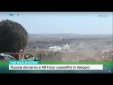 Russia declares a 48-hour ceasefire in Aleppo, Ali Mustafa reports