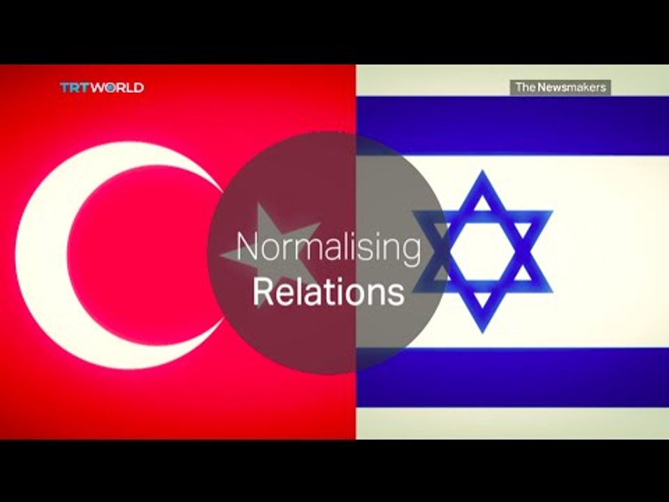 The Newsmakers: Turkey-Israel Normalisation