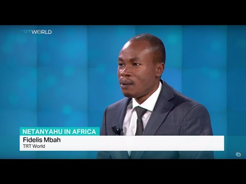 Netanyahu visit Africa, TRT World's Fidelis Mbah weighs in