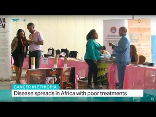 Cancer in Ethiopia: Disease spreads in Africa with poor treatments, Coletta Wanjohi reports