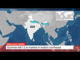 India Shooting: Gunmen kill 12 in market in India's northeast, Manogya Loiwal reports