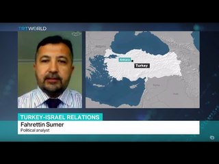 Turkey Israel Relations: Interview with political analyst Fahrettin Sumer