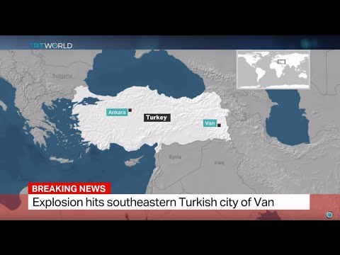 Breaking News: Explosion hits southeastern Turkish city of Van