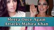 Meera Once Again ATTACKS Mahira Khan