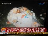 UB: Nasa pitong buwang fetus na isinilid sa plastic, natagpuan sa basurahan