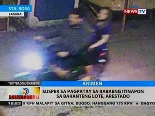 BT: Suspek sa pagpatay sa babaeng itinapon sa bakanteng lote, arestado