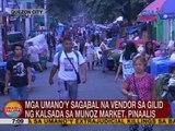 UB: Mga umano'y sagabal na vendor sa gilid ng kalsada sa Muñoz Market, pinaalis
