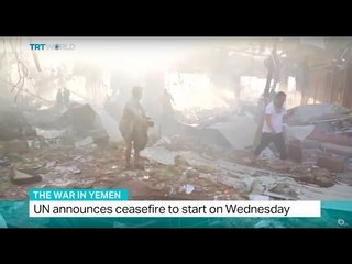 The War In Yemen: UN announces ceasefire to start on Wednesday