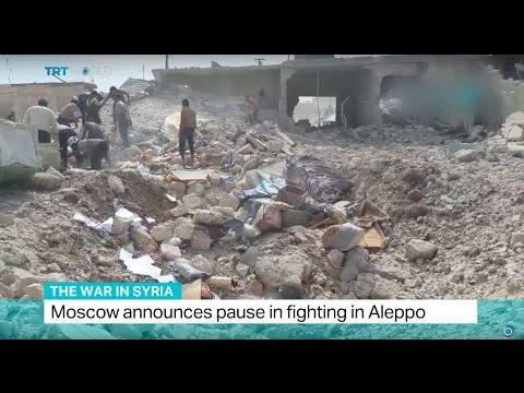 The War In Syria: Moscow announces pause in fighting in Aleppo