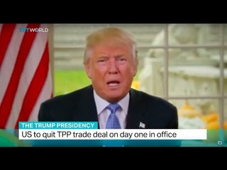 The Trump Presidency: US to quit TPP trade deal on day one in office