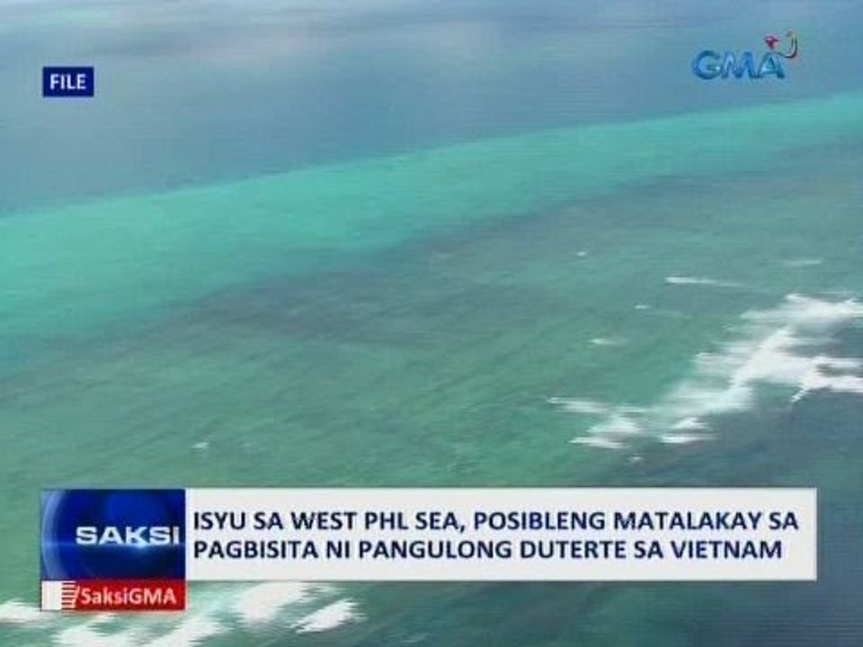 SAKSI: Isyu sa West Phl Sea, posibleng matalakay sa pagbisita ni Pang. Duterte sa Vietnam