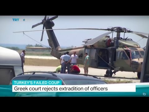 Turkey's Failed Coup: Greek court rejects extradition of officers