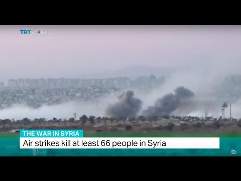The War In Syria: Air strikes kill at least 66 people in Syria