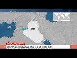 Dozens killed as air strikes hit Iraqi city
