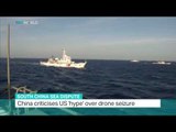 China criticises US 'hype' over drone seizure