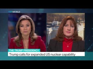 The Trump Presidency: Trump calls for expanded US nuclear capacity