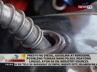 Presyo ng diesel, gasolina at kerosene, posibleng tumaas nang P0.50/L ngayong linggo