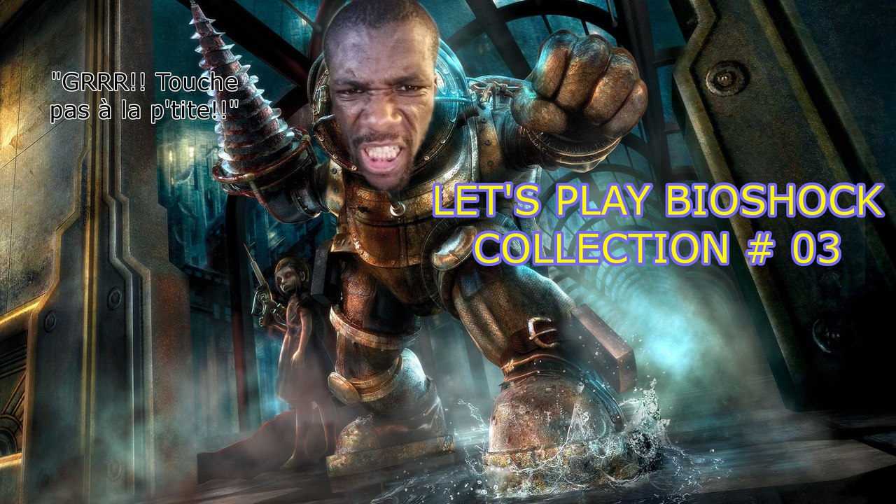 LET'S PLAY BIOSHOCK COLLECTION #03 - OMG CE PROTECTEUR COMPLÈTEMENT ENRAGÉ! (PART 2)